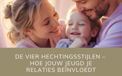De vier hechtingsstijlen – Hoe jouw jeugd je relaties beïnvloedt