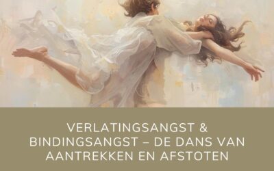 Verlatingsangst & Bindingsangst – de dans van aantrekken en afstoten